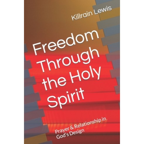 (영문도서) Freedom through the Holy Spirit: Prayer & Relationship in God''s Design Paperback, Independently Published, English, 9798878032629
