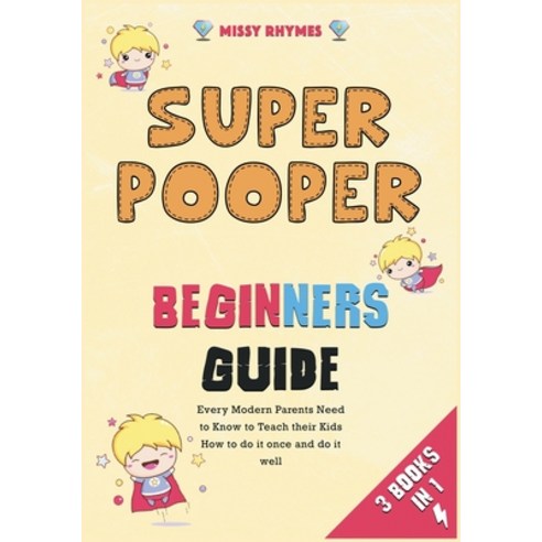 Super Pooper Beginners Guide [3 in 1]: Every Modern Parents Need to Know to Teach their Kids How to ... Paperback, I Love My Family, English, 9781802247282