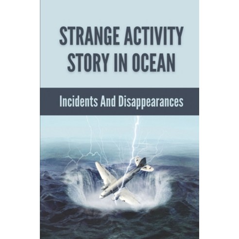(영문도서) Strange Activity Story In Ocean: Incidents And Disappearances: Strange Occurrences Story Paperback, Independently Published, English, 9798532818606