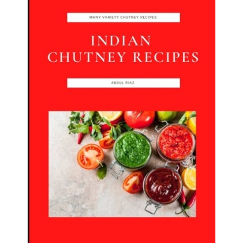 (영문도서) Indian Chutney Recipes: Many Variety Chutney Recipes Paperback, Independently Published, English, 9798488447776