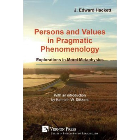 (영문도서) Persons and Values in Pragmatic Phenomenology: Explorations in Moral Metaphysics Paperback, Vernon Press, English, 9781622734856