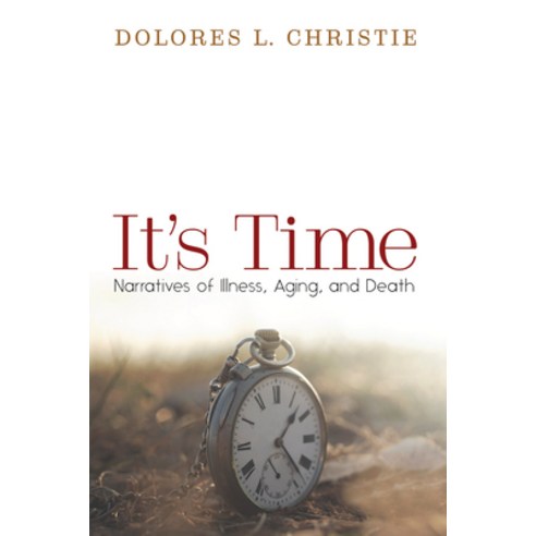 (영문도서) It''s Time: Narratives of Illness Aging and Death Paperback, Cascade Books, English, 9781532680793