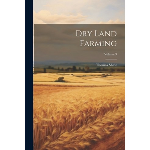 (영문도서) Dry Land Farming; Volume 3 Paperback, Legare Street Press, English, 9781022260269