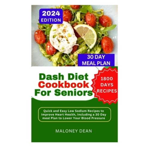 (영문도서) Dash Diet Cookbook For Seniors: Quick and Easy Low Sodium Recipes to Improve Heart Health in... Paperback, Independently Published, English, 9798877773431