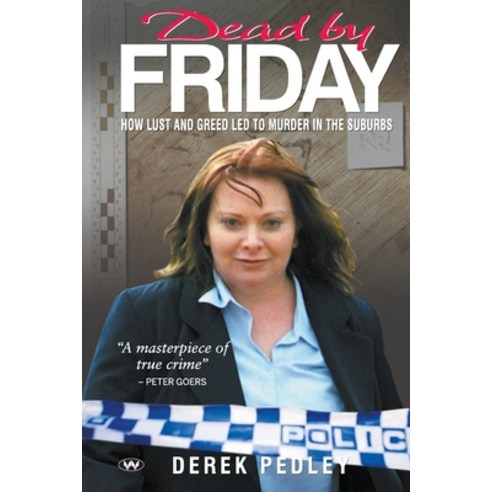 Dead by Friday: How lust and greed led to murder in the suburbs Paperback, Wakefield Press, English, 9781743057810