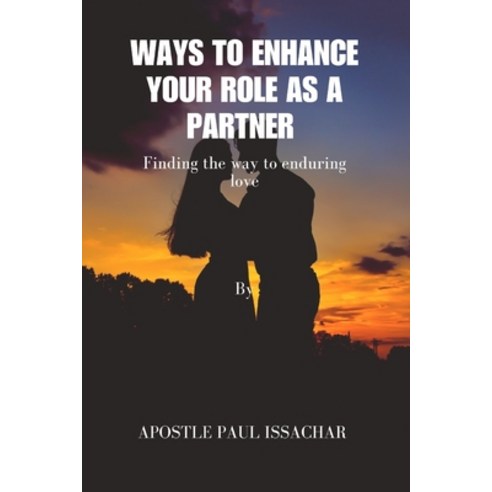 (영문도서) Ways to Enhance Your Role as a Partner: Finding the way to enduring love Paperback, Independently Published, English, 9798878413169