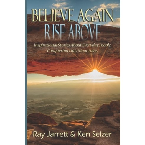 (영문도서) Believe Again Rise Above: Inspirational Stories About Everyday People Conquering Life''s Mount... Paperback, Independently Published, English, 9798753304636