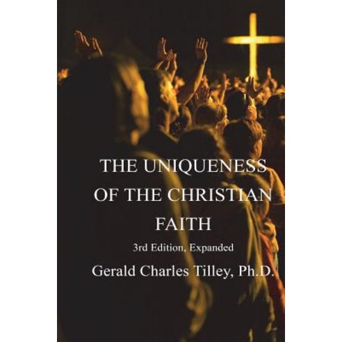 The Uniqueness of the Christian Faith 3rd Edition: How Christianity Radically Differes From the Worl... Paperback, Createspace Independent Pub..., English, 9781725094321