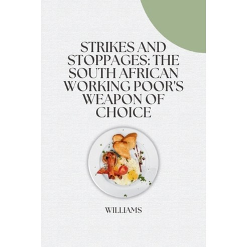 (영문도서) Strikes and Stoppages: The South African Working Poor''s Weapon of Choice Paperback, Tredition Gmbh, English, 9783384242273