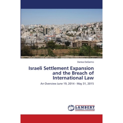 Israeli Settlement Expansion and the Breach of International Law Paperback, LAP Lambert Academic Publis..., English, 9786139856732