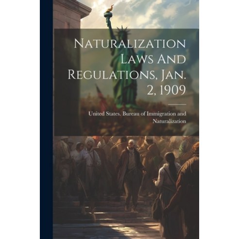(영문도서) Naturalization Laws And Regulations Jan. 2 1909 Paperback, Legare Street Press, English, 9781022402195