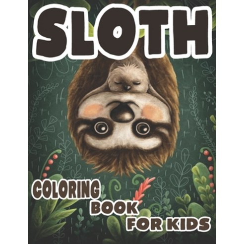 Sloth Coloring Book for Kids: Cute kawai sloth coloring book for Animal Lover Children Kids Boys... Paperback, Independently Published, English, 9798591992101