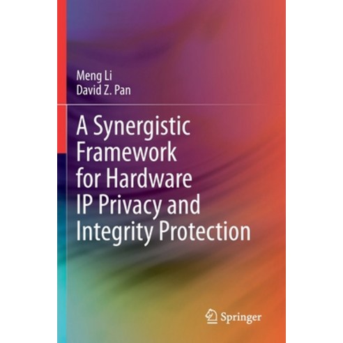 A Synergistic Framework for Hardware IP Privacy and Integrity Protection Paperback, Springer, English, 9783030412494