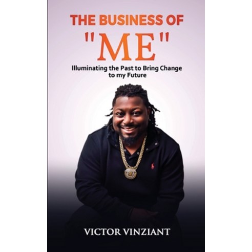 The Business of "Me": Illuminating the Past to Bring Change to my Future Paperback, SL Elite Publishing