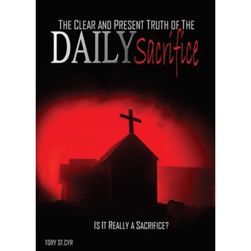 The Clear and Present Truth of the Daily Sacrifice Paperback, Tory Stcyr, English, 9781736607305
