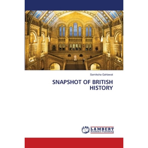 (영문도서) Snapshot of British History Paperback, LAP Lambert Academic Publis..., English, 9786203202038