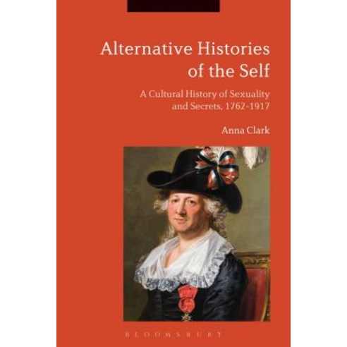 Alternative Histories of the Self: A Cultural History of Sexuality and Secrets 1762-1917 Paperback, Bloomsbury Publishing PLC