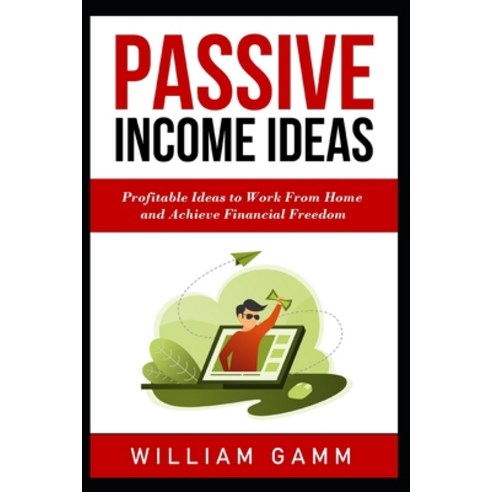 Passive Income Ideas: Profitable ideas to work from home and achieve financial freedom. Learn how to... Paperback, Independently Published