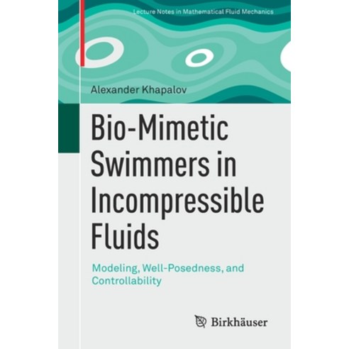 (영문도서) Bio-Mimetic Swimmers in Incompressible Fluids: Modeling Well-Posedness and Controllability Paperback, Birkhauser, English, 9783030852849