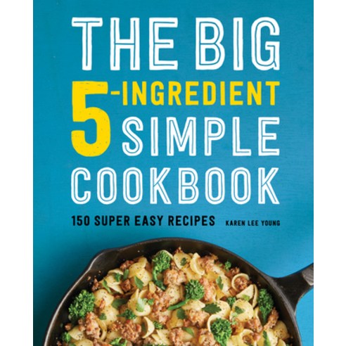 (영문도서) The Big 5-Ingredient Simple Cookbook: 150 Super Easy Recipes Paperback, Rockridge Press