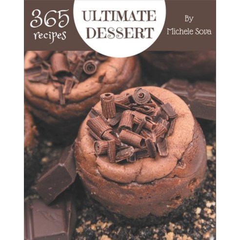 365 Ultimate Dessert Recipes: Let''s Get Started with The Best Dessert Cookbook! Paperback, Independently Published, English, 9798567540749