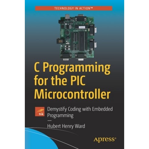 (영문도서) C Programming for the PIC Microcontroller: Demystify Coding with Embedded Programming Paperback, Apress, English, 9781484255247