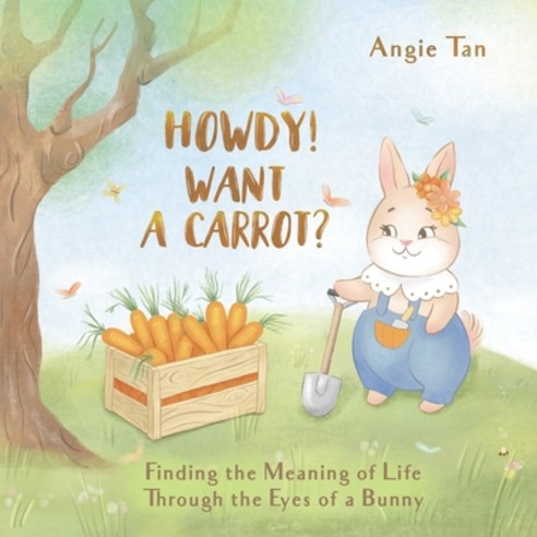 (영문도서) Howdy! Want A Carrot?: Finding The Meaning of Life Through The Eyes of A Bunny Paperback, Independently Published, English, 9798838465283
