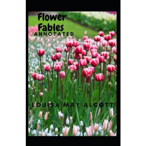 Flower Fables Annotated Paperback, Independently Published, English, 9798736281091
