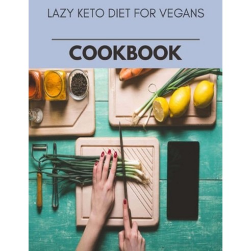 Lazy Keto Diet For Vegans Cookbook: Perfectly Portioned Recipes for Living and Eating Well with Last... Paperback, Independently Published, English, 9798704440871