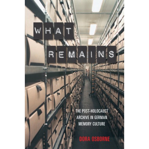 What Remains: The Post-Holocaust Archive in German Memory Culture Hardcover, Camden House (NY), English, 9781640140523