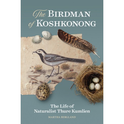 The Birdman of Koshkonong: The Life of Naturalist Thure Kumlien Paperback, Wisconsin Historical Societ..., English, 9780870209529