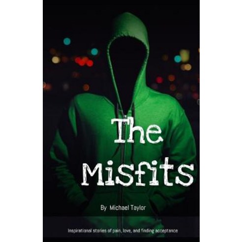 The Misfits: Inspirational stories of pain love and finding acceptance Paperback, Independently Published