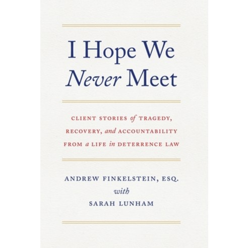 (영문도서) I Hope We Never Meet: Client Stories of Tragedy Recovery and Accountability from a Life in ... Hardcover, Lioncrest Publishing, English, 9781544524047