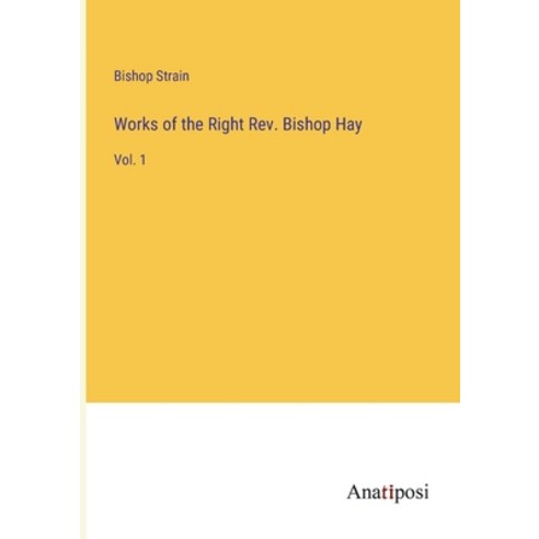 (영문도서) Works of the Right Rev. Bishop Hay: Vol. 1 Paperback, Anatiposi Verlag, English, 9783382136864