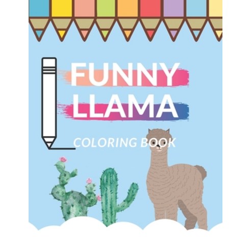 Funny Llama Coloring Book: For Kids Adults Teens Relaxing Sens Of Humor Funny Time Alpaca Mandala Lo... Paperback, Independently Published