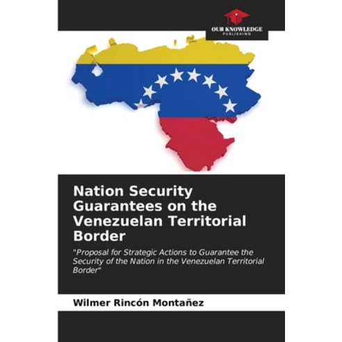 (영문도서) Nation Security Guarantees on the Venezuelan Territorial Border Paperback, Our Knowledge Publishing, English, 9786206624240