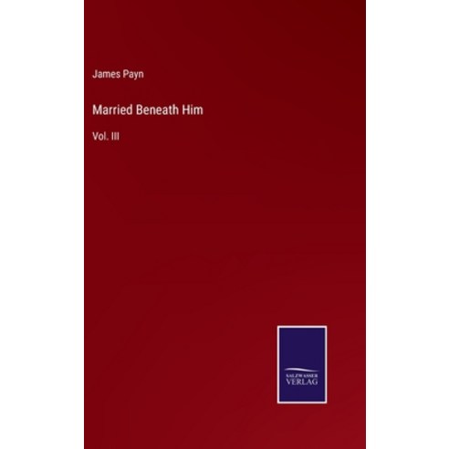 (영문도서) Married Beneath Him: Vol. III Hardcover, Salzwasser-Verlag, English, 9783375081836