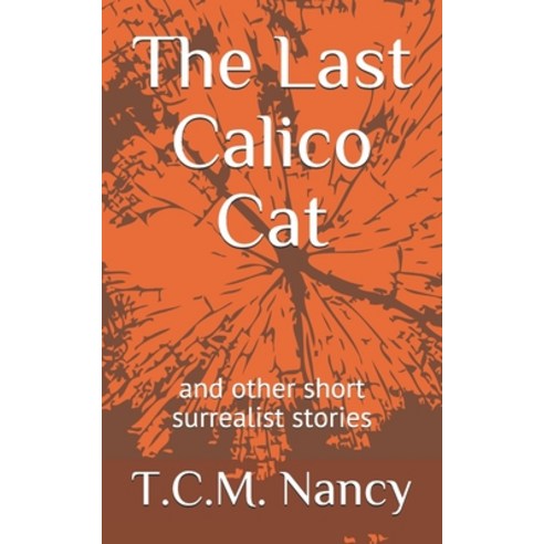 (영문도서) The Last Calico Cat: and other short surrealist stories Paperback, Independently Published, English, 9798536334287