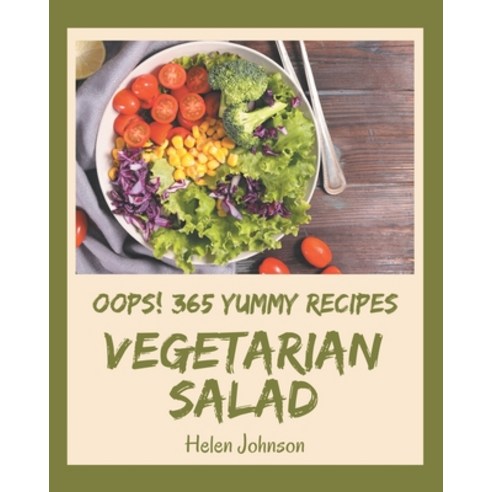 Oops! 365 Yummy Vegetarian Salad Recipes: Yummy Vegetarian Salad Cookbook - The Magic to Create Incr... Paperback, Independently Published