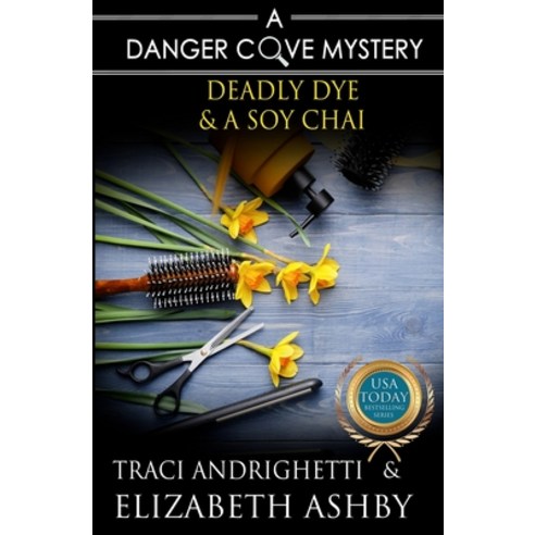 Deadly Dye & a Soy Chai: a Danger Cove Hair Salon Mystery Paperback, Independently Published