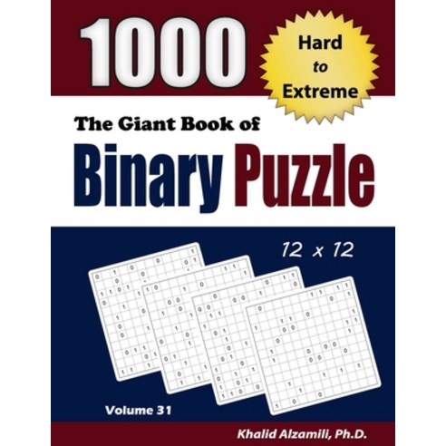 The Giant Book of Binary Puzzle: 1000 Hard to Extreme (12x12) Puzzles Paperback, Dr. Khalid Alzamili Pub, English, 9789922636528