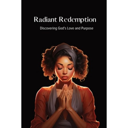 (영문도서) Radiant Redemption: Discovering God''s Love and Purpose Paperback, Godly Woman United, English, 9781088214800