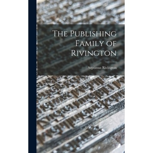 (영문도서) The Publishing Family of Rivington Hardcover, Legare Street Press, English, 9781013417412