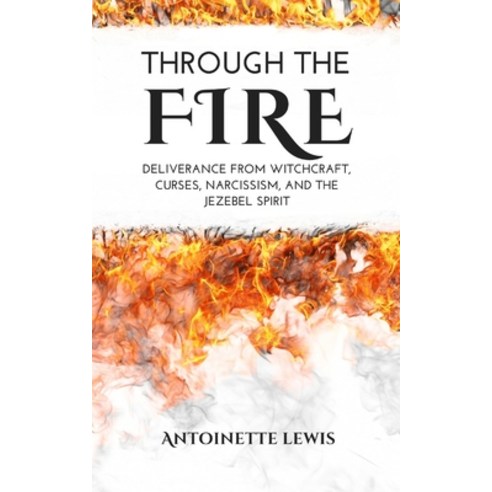 (영문도서) Through the Fire: Deliverance from Witchcraft Curses Narcissism and the Jezebel Spirit Paperback, Purposehouse Publishing, English, 9781957190051