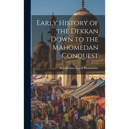 (영문도서) Early History of the Dekkan Down to the Mahomedan Conquest Hardcover, Legare Street Press, English, 9781021119063