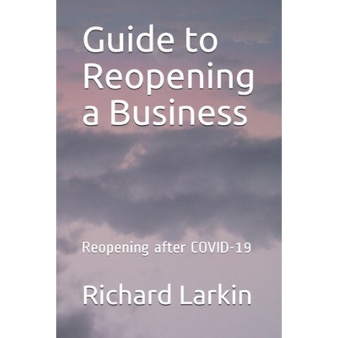 Guide to Reopening a Business: Reopening after COVID-19 Paperback, Independently Published
