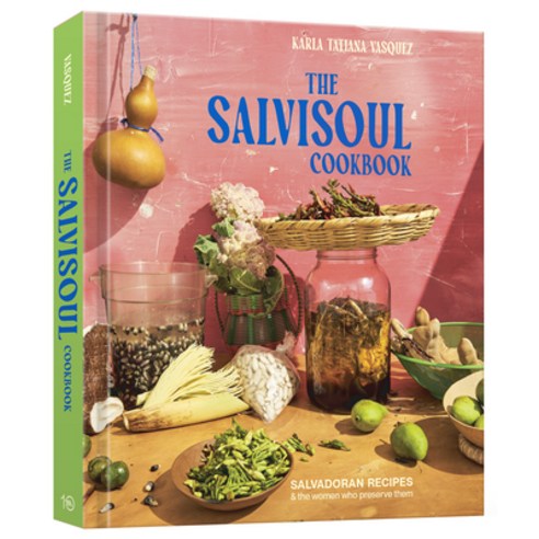 (영문도서) The Salvisoul Cookbook: Salvadoran Recipes and the Women Who Preserve Them Hardcover, Ten Speed Press, English, 9781984861429