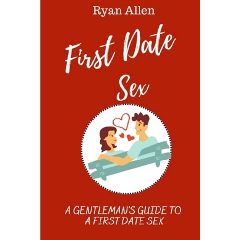 (영문도서) First Date Sex: A Gentleman''s Guide to A First Date Sex Paperback, Independently Published, English, 9798355095079