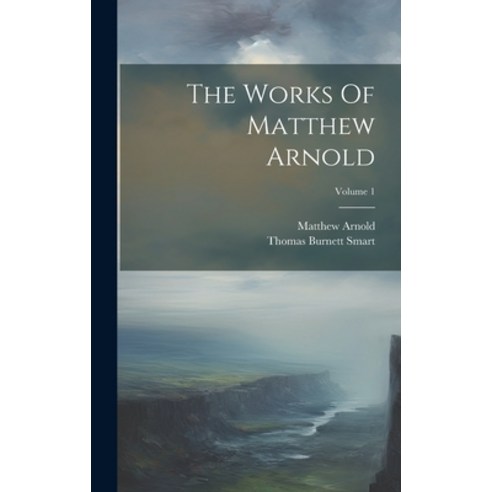 (영문도서) The Works Of Matthew Arnold; Volume 1 Hardcover, Legare Street Press, English, 9781020167874