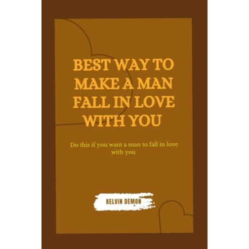 (영문도서) Best ways to make a man fall in love with you: Do this if you want a man to fall in love with... Paperback, Independently Published, English, 9798860059436